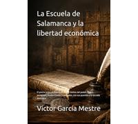 La Escuela de Salamanca y la libertad económica: El precio justo, el dinero sano y los límites del poder. Textos escogidos, modernizados y anotados, con sus puentes a la escuela austriaca
