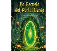 La Escuela del Portal Verde: Una aventura de fantasía para niños de 9 a 11 años