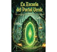 La Escuela del Portal Verde: Una aventura de fantasía para niños de 9 a 11 años