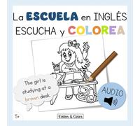 La Escuela en Inglés: Escucha y Colorea: Libro de Actividades Bilingüe con Audio para Niños desde los 5 años | Vocabulario y Comprensión Oral (Inglés Escucha Colorea)