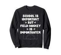 La escuela es importante, pero el hockey sobre césped es importante y divertido Sudadera