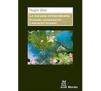 La escuela extraordinaria. Exclusión, escolarización y educación inclusiva (SIN COLECCION)