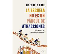La escuela no es un parque de atracciones: Una defensa del conocimiento poderoso (Ariel)