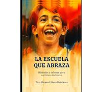 LA ESCUELA QUE ABRAZA: Historias y Saberes por un Futuro Inclusivo