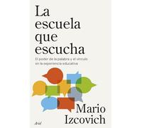 La escuela que escucha: El poder de la palabra y el vínculo en la experiencia educativa (ARIEL)