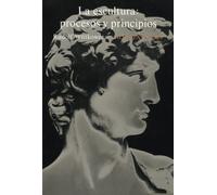 La escultura: procesos y principios (Alianza forma (AF))