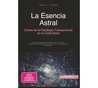 La Esencia Astral: Claves de la Psicología Transpersonal en su Carta Natal (Astrología)