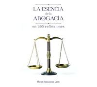 LA ESENCIA DE LA ABOGACÍA EN 365 REFLEXIONES