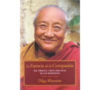 La Esencia De La Compasión : Las treinta y siete prácticas de los bodisatvas (FILOSOFIA ORIENTAL)