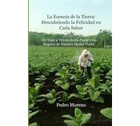 La Esencia de la Tierra: Descubriendo la Felicidad en Cada Sabor: Un Viaje a Través de los Puros y los Regalos de Nuestra Madre Tierra