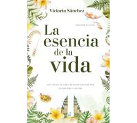 La esencia de la vida: Este no es un libro de espiritualidad más. Es una oda a la vida