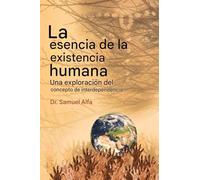 La esencia del ser humano Existencia: Una exploración de la interdependencia Concepto - SPANISH EDITION