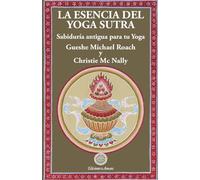 La esencia del yoga sutra : sabiduría antigua para tu yoga (SIN COLECCION)