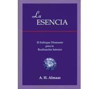 LA ESENCIA. EL ENFOQUE DIAMANTE PARA LA REALIZACION INTERIOR (SIN COLECCION)