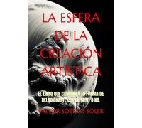 LA ESFERA DE LA CREACIÓN ARTÍSTICA: El libro que cambiará tu forma de relacionarte con el arte. O no.