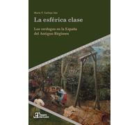 La esférica clase :los verdugos en la España del Antiguo Régimen: 93 (Tiempo emulado. Historia de América y España)
