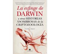 La esfinge de Darwin: y otras historias asombrosas de la criptozoología (Divulgación científica)