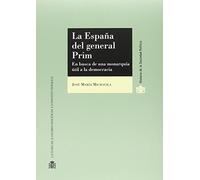 La España del general Prim. En busca de una monarquía útil a la democracia (Historia de la Sociedad Política)