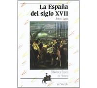 La España del siglo XVII (HISTORIA Y LITERATURA - Biblioteca Básica de Historia)