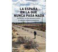 La España En La Que Nunca pasa Nada: Periferias, territorios intermedios y ciudades medias y pequeñas: 184 (Investigación)