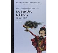 La España liberal 1833-1874: 2 (Historia de las culturas políticas)