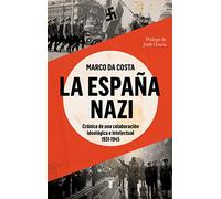 La España nazi: Crónica de una colaboración ideológica e intelectual, 1931-1945 (Historia)