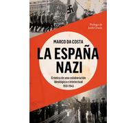 La España nazi: Crónica de una colaboración ideológica e intelectual, 1931-1945 (Historia)