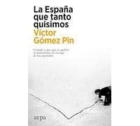 La España que tanto quisimos: Cuándo y por qué se quebró el sentimiento de arraigo de los españoles (Ensayo)