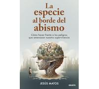 La especie al borde del abismo: Cómo hacer frente a los peligros que amenazan nuestra supervivencia (Deusto)