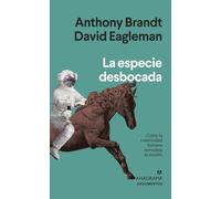 La especie desbocada: Como La Creatividad Humana Remodela El Mundo: 568 (Argumentos)