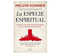 La Especie Espiritual: Por qué las creencias son parte de la naturaleza humana. (Ensayo)