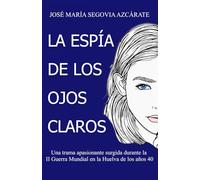 La Espía de los ojos claros: Una trama apasionante surgida durante la II Guerra Mundial en el suroeste español