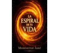 La Espiral de tu Vida: Guía de autoconocimiento, crecimiento personal y despertar espiritual para transformar tu vida y reconectar con tu esencia