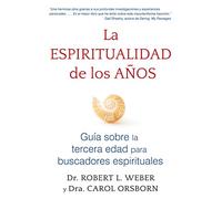 La espiritualidad de los años: Guía sobre la tercera edad para buscadores espirituales