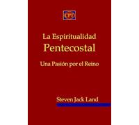 La Espiritualidad Pentecostal: Una Pasión por el Reino