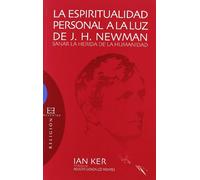 La espiritualidad personal a la luz de J.H. Newman: Sanar la herida de la humanidad (Ensayo)