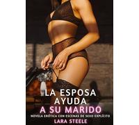 La Esposa ayuda a su Marido: Novela Erótica con Escenas de Sexo Explícito - para Adultos