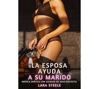 La Esposa ayuda a su Marido: Novela Erótica con Escenas de Sexo Explícito - para Adultos