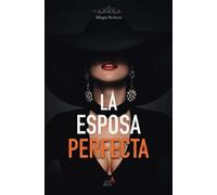 La Esposa Perfecta: 1 (Bilogía Perfecta)
