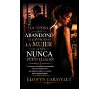 La esposa que abandonó se convirtió en la mujer a la que nunca pudo llegar: Un romance de segundas oportunidades sobre un amor perdido, una traición ... que no pudo proteger (The Love He Lost Duet)