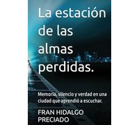 La estación de las almas perdidas.: Memoria, silencio y verdad en una ciudad que aprendió a escuchar.