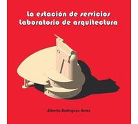 La estación de servicios. Laboratorio de arquitectura: España 1927-1967