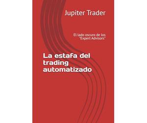 La estafa del trading automatizado: El lado oscuro de los "Expert Advisors"