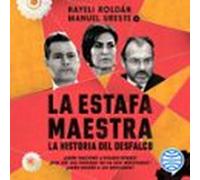 La Estafa Maestra: La Historia Del Desfalco