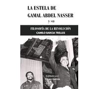La Estela de Gamal Abdel Nasser: Y So Filosofía de La Revolución