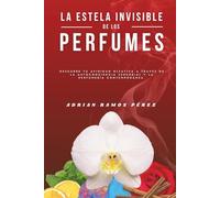 La Estela Invisible: Descubre la magia, los secretos y el caos de la perfumería