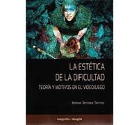 La estética de la dificultad: Teoría y motivos en el videojuego: 3 (Ludografías)