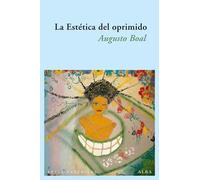 La estética del oprimido: reflexiones errantes sobre el pensamiento desde el punto de vista estético y no científico | Augusto Boal