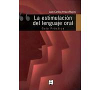 La Estimulación del Lenguaje Oral. Guía Práctica: Guía práctica: Guía práctica: 15 (Lenguaje y comunicación)