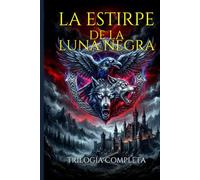 La Estirpe de la Luna Negra: Saga Completa (Libros 1-3)